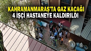 Kahramanmaraş’ta Gaz Kaçağı: 4 İşçi Hastaneye Kaldırıldı