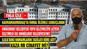 Kahramanmaraş'ta İhmal Ölümle Sonuçlandı