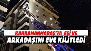 Kahramanmaraş'ta İki Kadın Eve Kilitlendi