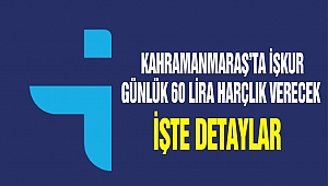 Kahramanmaraş’ta İŞKUR Günlük 60 Lira Harçlık Verecek