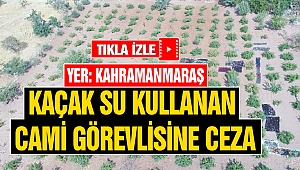 Kahramanmaraş’ta Kaçak Su Kullanan Cami Görevlisine Ceza