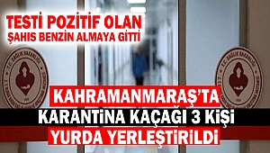 Kahramanmaraş’ta karantina kaçağı 3 kişi yurda yerleştirildi