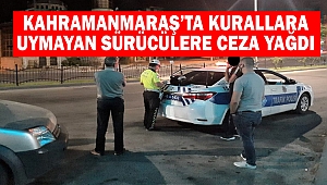 Kahramanmaraş’ta kurallara uymayan sürücülere ceza yağdı