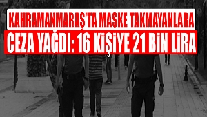 Kahramanmaraş’ta Maske Takmayanlara Ceza Yağdı: 16 Kişiye 21 Bin Lira