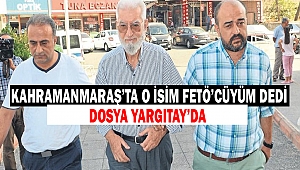 Kahramanmaraş'ta O İsim FETÖ'cüyüm Dedi Dosya Yargıtay'da