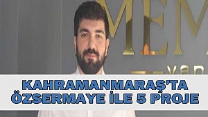 Kahramanmaraş’ta özsermaye ile 5 proje
