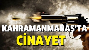 Kahramanmaraş’ta Silahlı Kavga