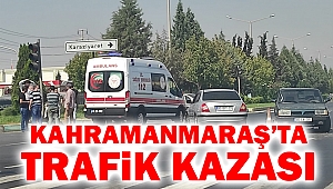 Kahramanmaraş’ta trafik kazası: 1 yaralı