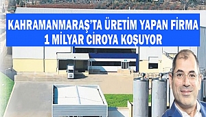 Kahramanmaraş’ta Üretim Yapan Firma 1 milyar ciroya koşuyor