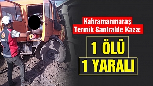 Kahramanmaraş Termik Santralde Kaza: 1 Ölü 1 Yaralı