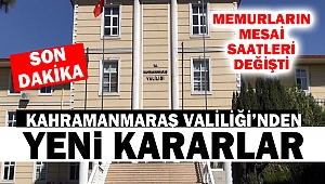 Kahramanmaraş Valiliği’nden Yeni Kararlar