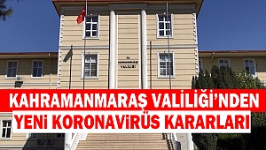 Kahramanmaraş Valiliği’nden Yeni Koronavirüs Kararları
