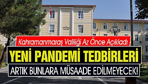 Kahramanmaraş Valiliği Yeni Pandemi tedbirlerini açıkladı