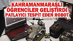 Kahramanmaraşlı Öğrenciler Geliştirdi: Patlayıcı Tespit Eden Robot