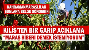 Kilis’ten Bir Garip Açıklama “Maraş Biberi Demek İstemiyorum”