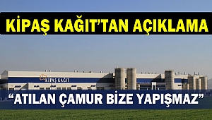 Kipaş Kağıt'tan açıklama: Atılan çamur bize yapışmaz!