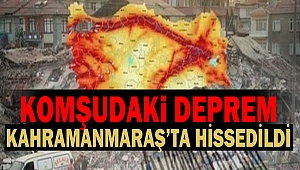 Komşudaki Deprem Kahramanmaraş’ta Hissedildi