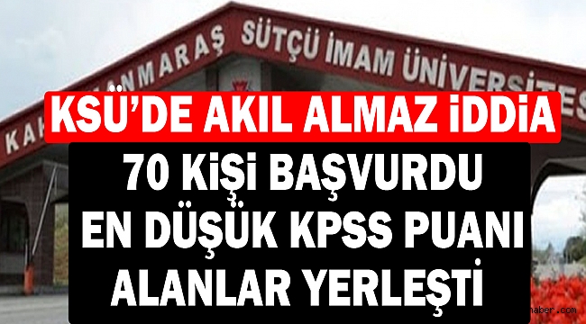 KSÜ'de Akıl Almaz İddia: 70 Kişi Başvurdu En Düşük KPSS Puanı Alanlar Yerleşti