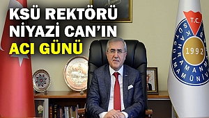 KSÜ Rektörü Niyazi Can'ın Acı Günü