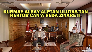 Kurmay Albay Alptan Ulutaş’tan Rektör Can’a Veda Ziyareti