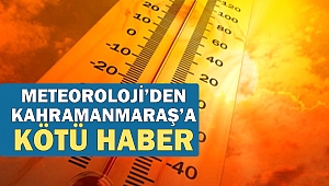 Meteoroloji’den Kahramanmaraş’a Kötü Haber