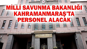 Milli Savunma Bakanlığı Kahramanmaraş’ta Güvenlik Görevlisi Alacak