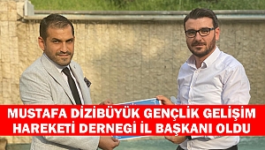 Mustafa Dizibüyük Gençlik Gelişim Hareketi Dernegi İl Başkanı Oldu
