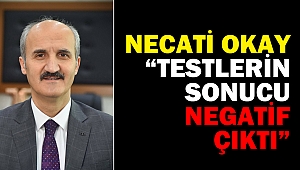 Necati Okay “Testlerin Sonucu Negatif Çıktı”