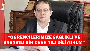 “Öğrencilerimize sağlıklı ve başarılı bir ders yılı diliyorum”