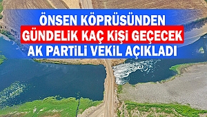 Önsen Köprüsünden Gündelik Kaç Kişi Geçecek, Ak Partili Vekil Açıkladı