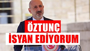 Öztunç: İsyan Ediyorum