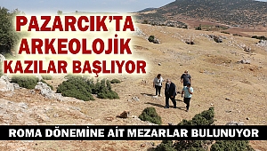 Pazarcık’ta Arkeolojik Kazılar Başlıyor