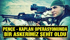 Pençe - Kaplan Operasyonunda 1 askerimiz şehit oldu