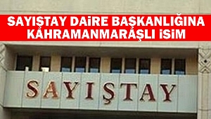 Sayıştay daire Başkanlığına Kahramanmaraşlı İsim