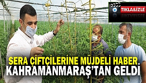 Sera çiftçilerine müjdeli haber Kahramanmaraş'tan geldi
