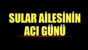 Sular Ailesinin Acı Günü