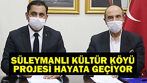 Süleymanlı Kültür Köyü Projesi Hayata Geçiyor