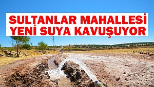 Sultanlar Mahallesi Yeni Suya Kavuşuyor