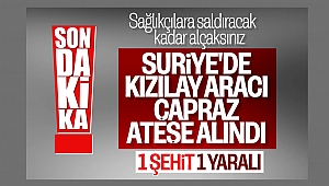 Suriye’de Kızılay Ekibine Saldırı