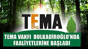 TEMA Vakfı Dulkadiroğlu’nda faaliyetlerine başladı