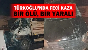 Türkoğlu’nda Feci Kaza: Bir Ölü, Bir Yaralı