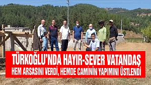 Türkoğlu’nda Hayırsever Vatandaş Hem Arsasını Verdi, Hemde Caminin Yapımını Üstlendi
