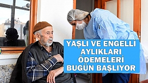 Yaşlı ve Engelli Aylıkları Ödemeleri Bugün Başlıyor