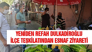 Yeniden Refah Dulkadiroğlu İlçe Teşkilatından Esnaf Ziyareti