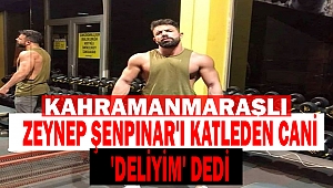 Zeynep Şenpınar'ı katleden cani 'deliyim' dedi