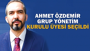 Ahmet Özdemir Grup Yönetim Kurulu Üyesi Seçildi