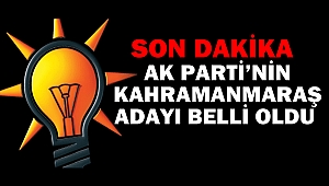 Ak Parti’nin Kahramanmaraş Adayı Belli Oldu