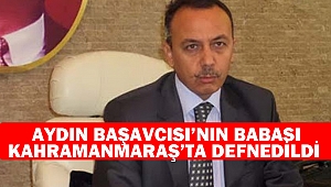 Aydın Başavcısı’nın Babası Kahramanmaraş’ta Defnedildi