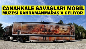 Çanakkale Savaşları Mobil Müzesi Kahramanmaraş’a Geliyor