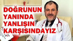Doğrunun Yanında Yanlışın Karşısındayız